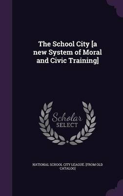 The School City [a new System of Moral and Civic Training](English, Hardcover, unknown)