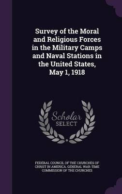 Survey of the Moral and Religious Forces in the Military Camps and Naval Stations in the United States, May 1, 1918(English, Hardcover, unknown)