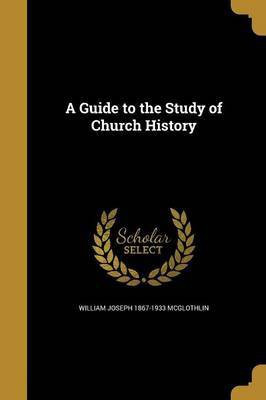A Guide to the Study of Church History(English, Paperback, McGlothlin William Joseph 1867-1933)