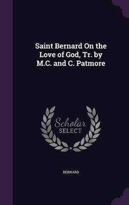 Saint Bernard On the Love of God, Tr. by M.C. and C. Patmore(English, Hardcover, Bernard St)