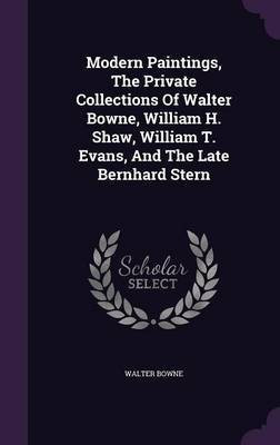 Modern Paintings, The Private Collections Of Walter Bowne, William H. Shaw, William T. Evans, And The Late Bernhard Stern(English, Hardcover, Bowne Walter)