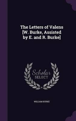 The Letters of Valens [W. Burke, Assisted by E. and R. Burke](English, Hardcover, Burke William)