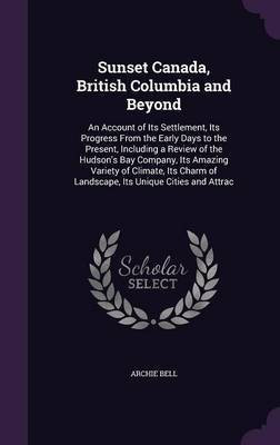 Sunset Canada, British Columbia and Beyond(English, Hardcover, Bell Archie Qc)
