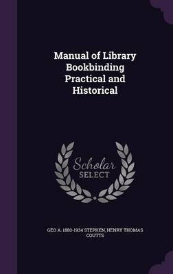 Manual of Library Bookbinding Practical and Historical(English, Hardcover, Stephen Geo a 1880-1934)