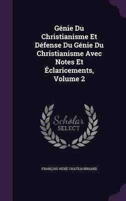 Genie Du Christianisme Et Defense Du Genie Du Christianisme Avec Notes Et Eclaricements, Volume 2(English, Hardcover, Chateaubriand Francois-Rene)