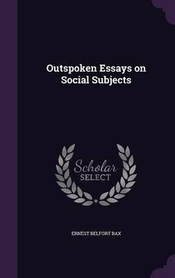 Outspoken Essays on Social Subjects(English, Hardcover, Bax Ernest Belfort)