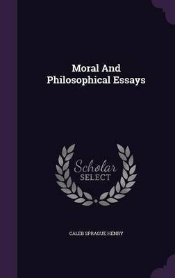 Moral and Philosophical Essays(English, Hardcover, Henry Caleb Sprague)