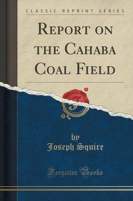 Report on the Cahaba Coal Field (Classic Reprint)(English, Paperback, Squire Joseph)