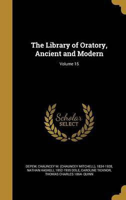 The Library of Oratory, Ancient and Modern; Volume 15(English, Hardcover, Dole Nathan Haskell 1852-1935)