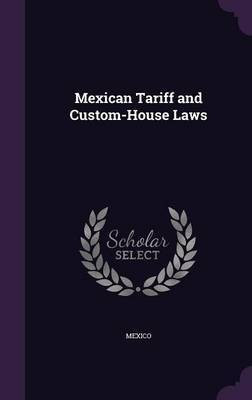 Mexican Tariff and Custom-House Laws(English, Hardcover, unknown)
