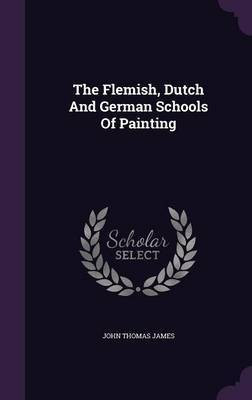 The Flemish, Dutch And German Schools Of Painting(English, Hardcover, James John Thomas)