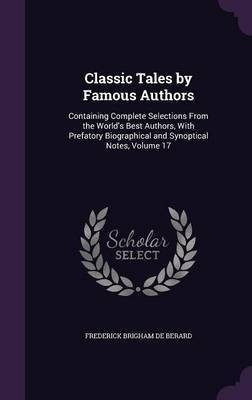 Classic Tales by Famous Authors(English, Hardcover, De Berard Frederick Brigham)