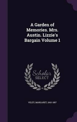 A Garden of Memories. Mrs. Austin. Lizzie's Bargain Volume 1(English, Hardcover, Veley Margaret)