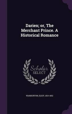 Darien; or, The Merchant Prince. A Historical Romance(English, Hardcover, Warburton Eliot)