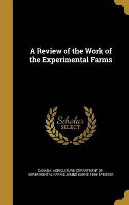 A Review of the Work of the Experimental Farms(English, Hardcover, Spencer James Burns 1866-)