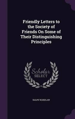 Friendly Letters to the Society of Friends On Some of Their Distinguishing Principles(English, Hardcover, Wardlaw Ralph)