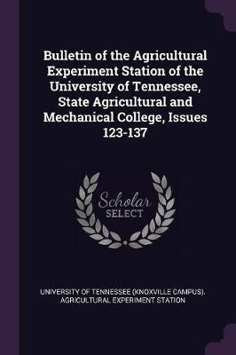 Bulletin of the Agricultural Experiment Station of the University of Tennessee, State Agricultural and Mechanical College, Issues 123-137(English, Paperback, unknown)