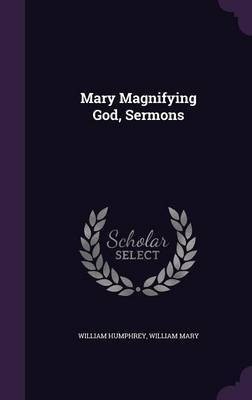 Mary Magnifying God, Sermons(English, Hardcover, Humphrey William)