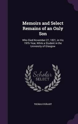 Memoirs and Select Remains of an Only Son(English, Hardcover, Durant Thomas)