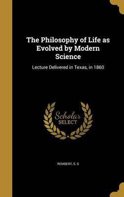 The Philosophy of Life as Evolved by Modern Science(English, Hardcover, unknown)