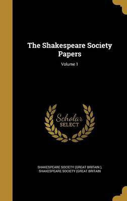 The Shakespeare Society Papers; Volume 1(English, Hardcover, unknown)