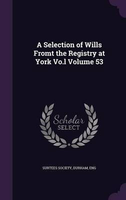 A Selection of Wills Fromt the Registry at York Vo.l Volume 53(English, Hardcover, unknown)