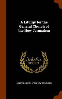 A Liturgy for the General Church of the New Jerusalem(English, Hardcover, unknown)