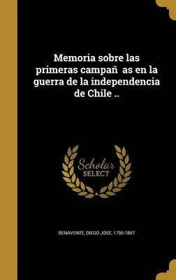 Memoria sobre las primeras campañas en la guerra de la independencia de Chile ..(Spanish, Hardcover, unknown)