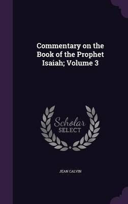 Commentary on the Book of the Prophet Isaiah; Volume 3(English, Hardcover, Calvin Jean)