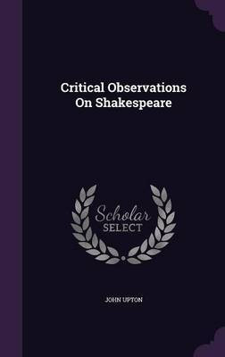 Critical Observations On Shakespeare(English, Hardcover, Upton John Dr)