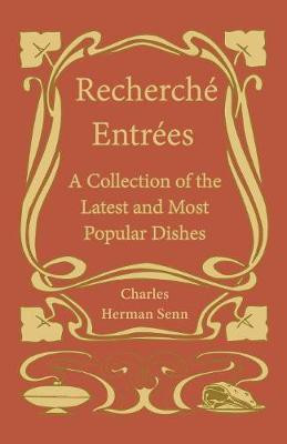 Recherché Entrées - A Collection of the Latest and Most Popular Dishes(English, Paperback, Senn Charles Herman)