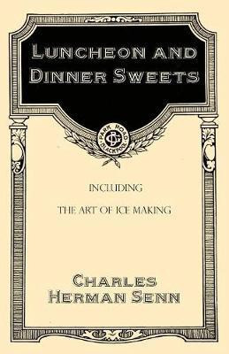 Luncheon and Dinner Sweets, Including the Art of Ice Making(English, Paperback, Senn Charles Herman)