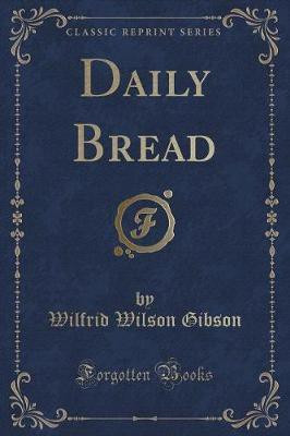 Daily Bread (Classic Reprint)(English, Paperback, Gibson Wilfrid Wilson)