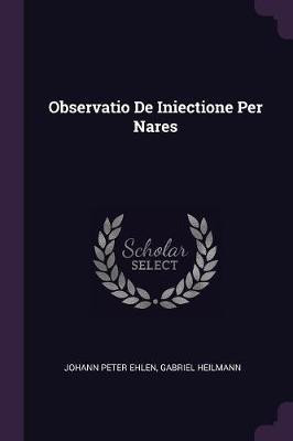 Observatio De Iniectione Per Nares(English, Paperback, Ehlen Johann Peter)
