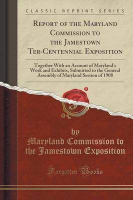 Report of the Maryland Commission to the Jamestown Ter-Centennial Exposition(English, Paperback, Exposition Maryland Commission to the Jamestown)