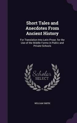 Short Tales and Anecdotes From Ancient History(English, Hardcover, Smith William)