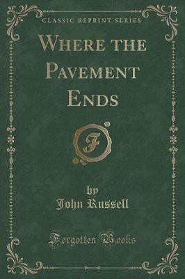 Where the Pavement Ends (Classic Reprint)(English, Paperback, Russell John)