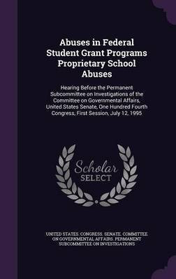 Abuses in Federal Student Grant Programs Proprietary School Abuses(English, Hardcover, unknown)