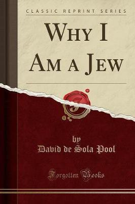 Why I Am a Jew (Classic Reprint)(English, Paperback, Pool David de Sola)