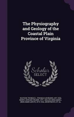 The Physiography and Geology of the Coastal Plain Province of Virginia(English, Hardcover, Watson Thomas L 1871-1924)
