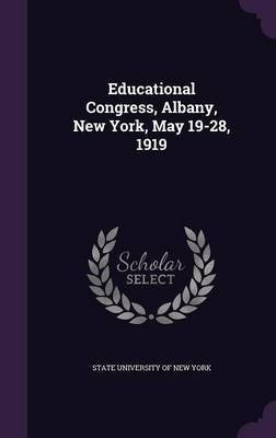 Educational Congress, Albany, New York, May 19-28, 1919(English, Hardcover, unknown)