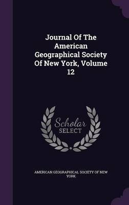 Journal Of The American Geographical Society Of New York, Volume 12(English, Hardcover, unknown)
