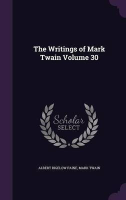 The Writings of Mark Twain Volume 30(English, Hardcover, Paine Albert Bigelow)