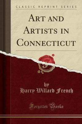 Art and Artists in Connecticut (Classic Reprint)(English, Paperback, French Harry Willard)