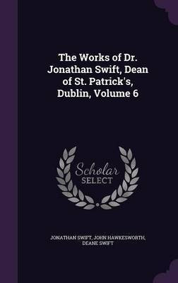The Works of Dr. Jonathan Swift, Dean of St. Patrick's, Dublin, Volume 6(English, Hardcover, Swift Jonathan)