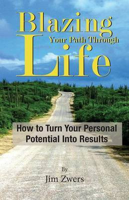 Blazing Your Path Through Life(English, Paperback, Zwers Jim)