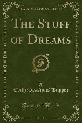 The Stuff of Dreams (Classic Reprint)(English, Paperback, Tupper Edith Sessions)