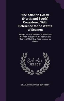 The Atlantic Ocean (North and South) Considered With Reference to the Wants of Seamen(English, Hardcover, De Kerhallet Charles Philippe)