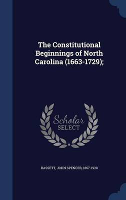 The Constitutional Beginnings of North Carolina (1663-1729);(English, Hardcover, unknown)