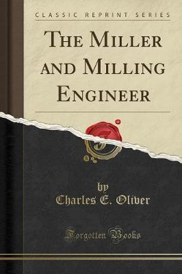 The Miller and Milling Engineer (Classic Reprint)(English, Paperback, Oliver Charles E.)